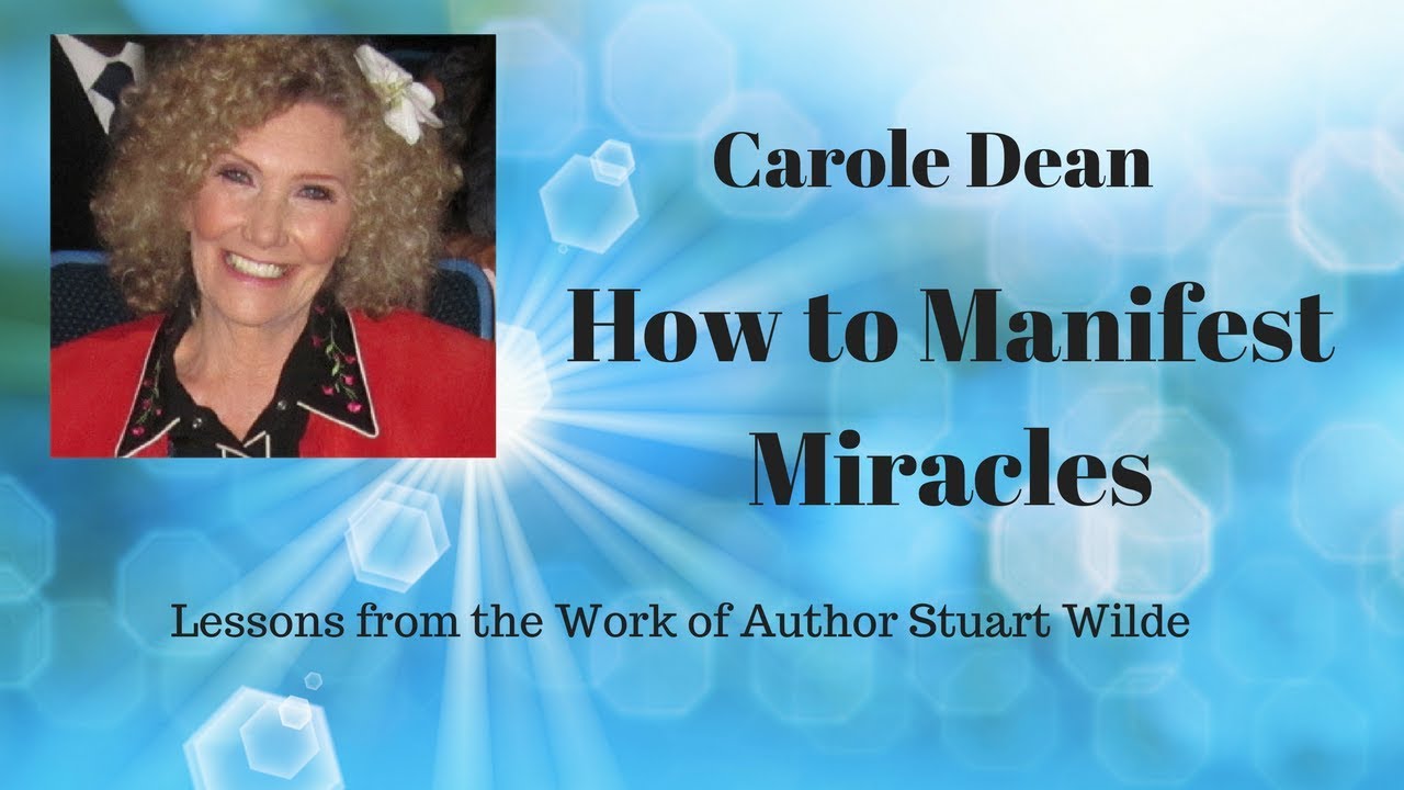Carole Dean - How to Manifest Miracles Part 1