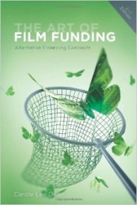 Carole Dean's The Art of Film Funding, 2nd Edition: Alternative Financing Concepts